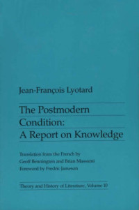 Jean-Francois Lyotard & Brian Massumi — The Postmodern Condition: A Report on Knowledge