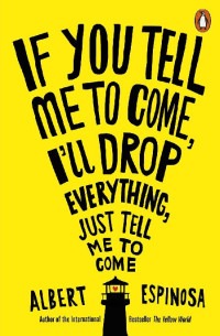 Albert Espinosa  — If You Tell Me to Come, I'll Drop Everything, Just Tell Me to Come