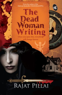 Rajat Pillai — The Dead Woman Writing