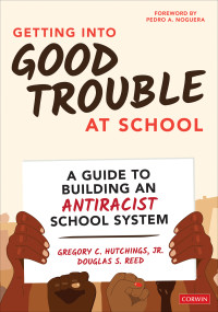 Gregory C. Hutchings, Jr.;Douglas S. Reed; & Douglas S. Reed — Getting Into Good Trouble at School