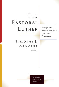 Timothy J. Wengert — The Pastoral Luther