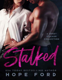 Hope Ford — Stalked (A Sweet Stalker Collection)