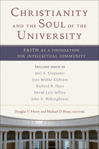 Henry, Douglas V.;Beaty, Michael D.; — Christianity and the Soul of the University