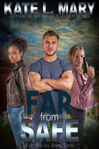 Mary, Kate L. — Far Series | Book 2 | Far From Safe