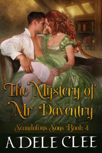 Clee, Adele — The Mystery of Mr Daventry: Scandalous Sons - Book 4