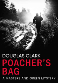 Douglas Clark [Clark, Douglas] — Poachers Bag (Masters and Green Book 12)
