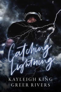 Kayleigh King & Greer Rivers — Catching Lightning: An Enemies-to-Lovers College Sports Romance