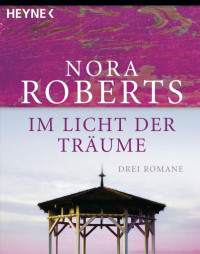 Nora Roberts — Im Licht der Traeume - Drei Romane in einem Band