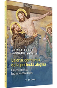 Carlo M. Martini, Raniero Cantalamessa — La cruz como raíz de la perfecta alegría