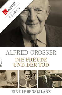 Grosser, Alfred — Die Freude und der Tod · Eine Lebensbilanz