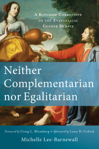 Lee-Barnewall, Michelle;Blomberg, Craig L.;Cohick, Lynn H.; — Neither Complementarian nor Egalitarian