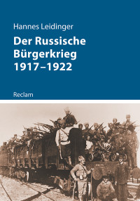 Hannes Leidinger; — Der Russische Bürgerkrieg 1917-1922