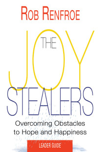 Renfroe, Rob; — The Joy Stealers Leader Guide: 5 Obstacles to Hope and Happiness