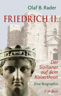 Rader, Olaf B. — Friedrich II.: Der Sizilianer auf dem Kaiserthron