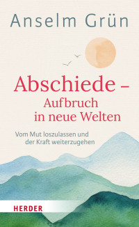 Anselm Grn;Rudolf Walter; — Abschiede - Aufbruch in neue Welten