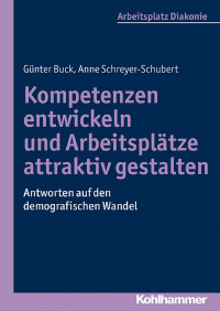 Gnter Buck;Anne Schreyer-Schubert; & Anne Schreyer-Schubert — Kompetenzen entwickeln und Arbeitspltze attraktiv gestalten