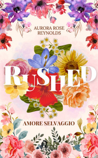 Aurora Rose Reynolds — RUSHED - Amore Selvaggio