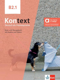 Stefanie Dengler;Ute Koithan;Anna Pohlschmidt;Daniela Schmeiser;Helen Schmitz;Tanja Sieber — Kontext B2.1. Kurs- und Ubungsbuch mit Audios und Videos