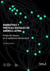 Carolina Gainza Cortés — Narrativas y poéticas digitales en América Latina. Producción literaria en el capitalismo informacional