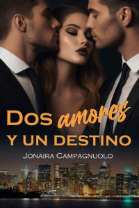 Jonaira Campagnuolo — Dos amores y un destino: Novela romántica contemporánea de matrimonio por conveniencia (romance en español) (Spanish Edition)