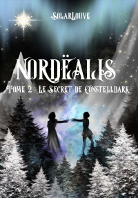 Solar Louve — Nordëalis: Tome 2: Le Secret de Cönstelldark (French Edition)