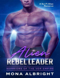 Mona Albright — Alien Rebel Leader: A Sci-Fi Alien Romance (Warriors of the Vor Empire Book 2)