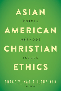 Grace Y. Kao;Ilsup Ahn; & Ilsup Ahn — Asian American Christian Ethics