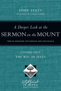 John Stott;Dale Larsen;Sandy Larsen; & Dale Larsen & John Stott & Sandy Larsen — A Deeper Look at the Sermon on the Mount