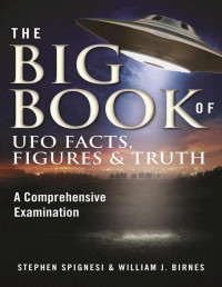 Spignesi, Stephen & Birnes, William J. — The Big Book of UFO Facts, Figures & Truth: A Comprehensive Examination