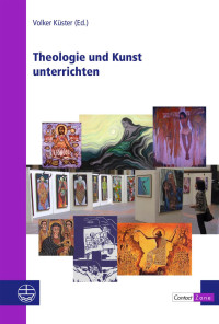 Volker Küster (Ed.) — Theologie und Kunst unterrichten