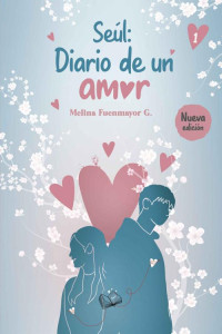 MELINA G — Seúl:Diario de un amor: ¡Una historia tan romántica que te erizará la piel! (Spanish Edition)