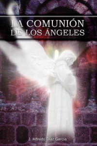 J. Alfredo Díaz García — La comunión de los ángeles