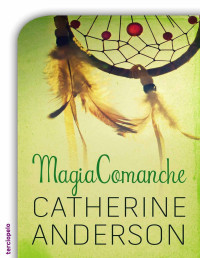 Catherine Anderson — Comanche 04 - Magia comanche