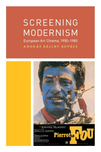 András Bálint Kovács — Screening Modernism: European Art Cinema, 1950-1980