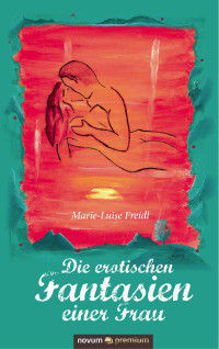 Freidl, Marie-Luise — Die erotischen Fantasien einer Frau