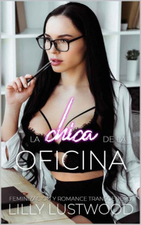 Lilly Lustwood — La Chica de la Oficina - Feminización y Romance Transgénero (Spanish Edition)