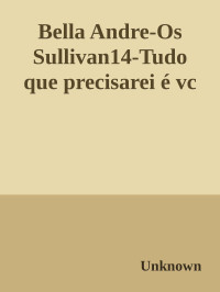 Unknown — Bella Andre-Os Sullivan14-Tudo que precisarei é vc