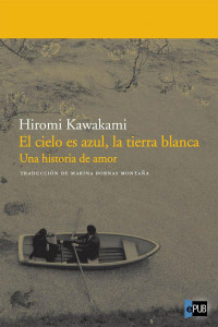 Hiromi Kawakami — El Cielo Es Azul, La Tierra Blanca