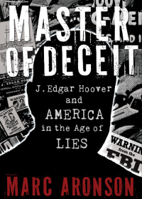 Aronson, Marc — Master of Deceit · J. Edgar Hoover & America in the Age of Lies