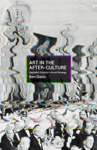 Davis, Ben; — Art in the After-Culture