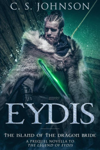 C. S. Johnson — Eydis: The Island of the Dragon Bride (The Legend of Eydis, #0)