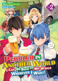 Hiiro Shimotsuki — Peddler in Another World: I Can Go Back to My World Whenever I Want! Volume 2