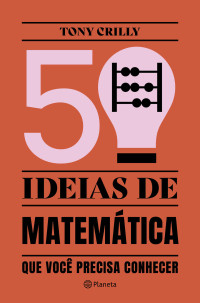 Tony Crilly — 50 ideias de matemática que você precisa conhecer (Coleção 50 ideias)