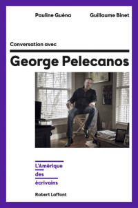 Pauline Guéna, Guillaume Binet — Conversation avec George Pelecanos