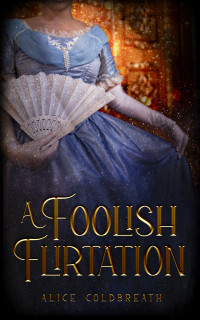 Alice Coldbreath — A Foolish Flirtation: A Victorian Romance