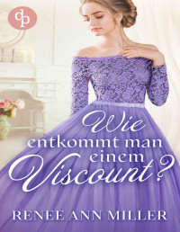 Renee Ann Miller — Wie entkommt man einem Viscount? 