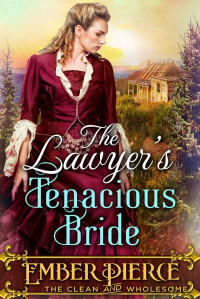 Ember Pierce — The Lawyer’s Tenacious Bride: A Clean Western Historical Romance