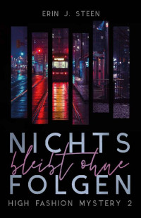 Erin J. Steen — Nichts bleibt ohne Folgen: High Fashion Mystery 2 (German Edition)