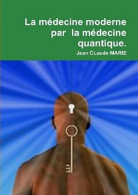 UNKNOWN — La médecine moderne par la médecine quantique: Passez du mental à l'esprit du surmental (French Edition)