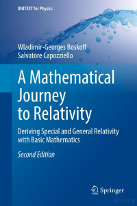 Wladimir-Georges Boskoff, Salvatore Capozziello — A Mathematical Journey to Relativity: Deriving Special and General Relativity with Basic Mathematics: Second Edition